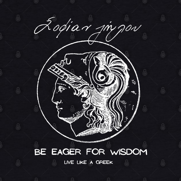 Be eager for wisdom and live like a Greek ,apparel hoodie sticker coffee mug gift for everyone by district28